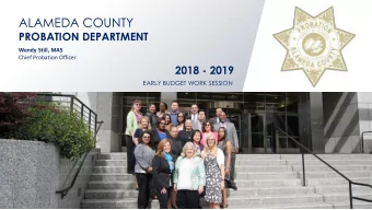 ALAMEDA COUNTY  PROBATION DEPARTMENT  Wendy Still, MAS  Chief Probation Officer  2018 - 2019  EARLY