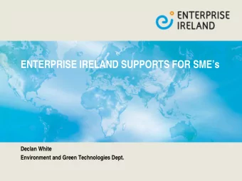 ENTERPRISE IRELAND SUPPORTS FOR SMEs  Declan White  Environment and Green Technologies Dept.