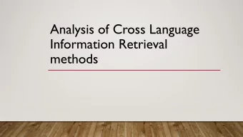 Analysis of Cross Language  Information Retrieval  methods  Introduction to Cross Language