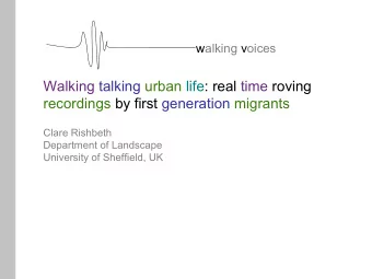 Walking talking urban life: real time roving  recordings by first generation migrants  Clare