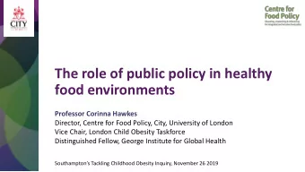 food environments  Professor Corinna Hawkes  Director, Centre for Food Policy, City, University of
