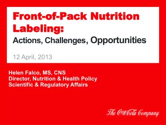 Front-o  -of-Pack Nutrition  Labeli  ling: Actions, Challenges , Opportunities  12 April, 2013
