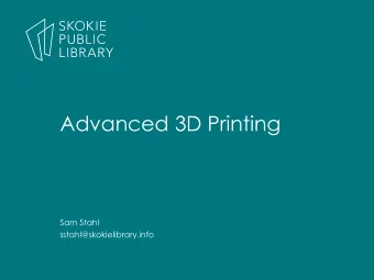 Advanced 3D Printing  Sam Stahl  sstahl@skokielibrary.info  Types of 3D Printing