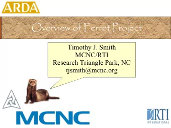 Overview of Ferret Project  Timothy J. Smith  MCNC/RTI  Research Triangle Park, NC