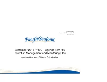 September 2018 PFMC  Agenda Item H.6  Swordfish Management and Monitoring Plan  Jonathan