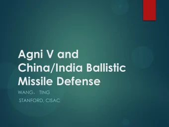 Missile Defense WANG  TING  STANFORD, CISAC  Agni-V missile  Why did India develop Agni- V