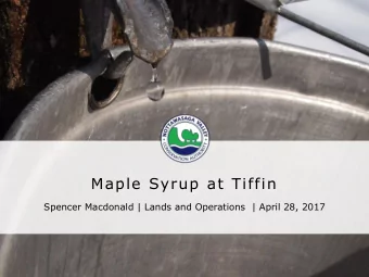 Maple Syrup at Tiffin  Spencer Macdonald | Lands and Operations  | April 28, 2017 [Insert Name]