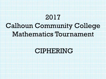 2017  Calhoun Community College  Mathematics Tournament  CIPHERING  PRACTICE Question 1  Write the