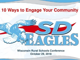 10 Ways to Engage Your Community  Wisconsin Rural Schools Conference  October 29, 2018  Southern