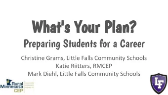 What's Your Plan?  Preparing Students for a Career  Christine Grams, Little Falls Community Schools