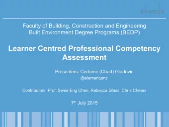 Learner Centred Professional Competency  Assessment  Presenters:  Cedomir (Chad) Gladovic