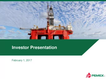Investor Presentation  February 1, 2017  Content  Current Status  1  PEMEX 2016  Business Plan