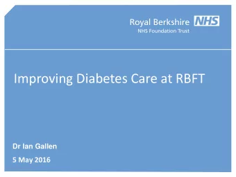 Improving Diabetes Care at RBFT  Dr Ian Gallen 5 May 2016  What is Diabetes?  Diabetes is a