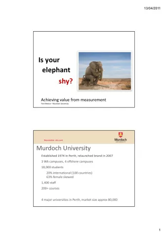 Is your elephant  shy?  shy? Achieving value from measurement Tim Elleston  Murdoch University
