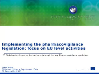 I m plem enting the pharm acovigilance  legislation: focus on EU level activities 7 th Stakeholders