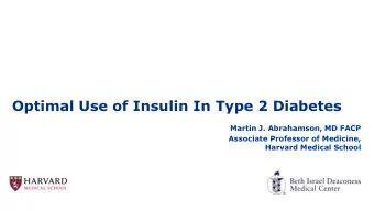 Optimal Use of Insulin In Type 2 Diabetes  Martin J. Abrahamson, MD FACP  Associate Professor of