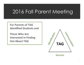 2016 Fall Parent Meeting  For Parents of TAG  Iden1fied Students and  Those Who Are  Interested in