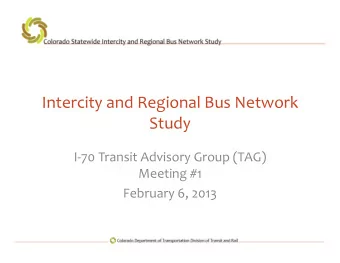 Intercity and Regional Bus Network  Study  I-70 Transit Advisory Group (TAG)  Meeting #1  February