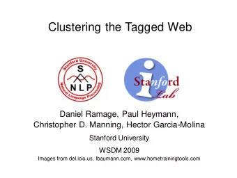 Clustering the Tagged Web  Daniel Ramage, Paul Heymann,  Christopher D. Manning, Hector