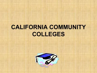 CALIFORNIA COMMUNITY  COLLEGES  Who should consider a California  Community College? Students