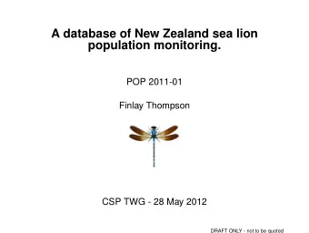A database of New Zealand sea lion  population monitoring.  POP 2011-01  Finlay Thompson  CSP TWG -