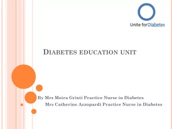 D IABETES EDUCATION UNIT  By Mrs Moira Grixti Practice Nurse in Diabetes  Mrs Catherine Azzopardi