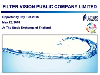 FILTER VISION PUBLIC COMPANY LIMITED  Opportunity Day : Q1.2018  May 22, 2018  At The Stock