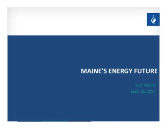 MAINES ENERGY FUTURE Kurt Adams Sept. 28, 2017 Confidential and Proprietary Summit Utilities: