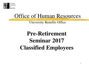 Office of Human Resources  University Benefits Office  Pre-Retirement  Seminar 2017  Classified