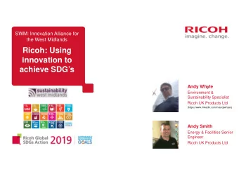 Ricoh: Using  innovation to  achieve SDGs  Andy Whyle  Environment &amp;  Sustainability
