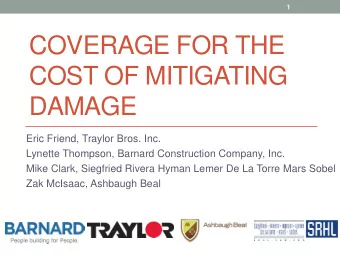 COVERAGE FOR THE  COST OF MITIGATING  DAMAGE  Eric Friend, Traylor Bros. Inc.  Lynette Thompson,
