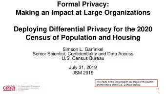 Formal Privacy:  Making an Impact at Large Organizations  Deploying Differential Privacy for the