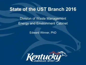 State of the UST Branch 2016  Division of Waste Management  Energy and Environment Cabinet  Edward