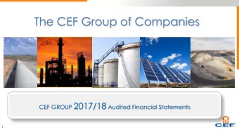 The CEF Group of Companies CEF GROUP 2017/18 Audited Financial Statements  1  Presentation Outline