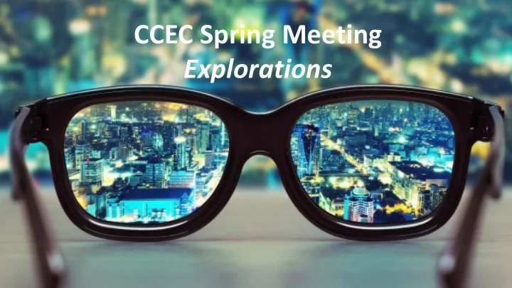 ccec spring meeting explorations explorations team
