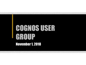 COGNOS USER  GROUP  November 1, 2018  Agenda  BICC Updates - Kelsie Newberry    Resources