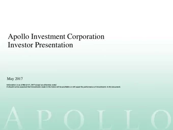 Apollo Investment Corporation  Investor Presentation  May 2017  Information is as of March 31, 2017