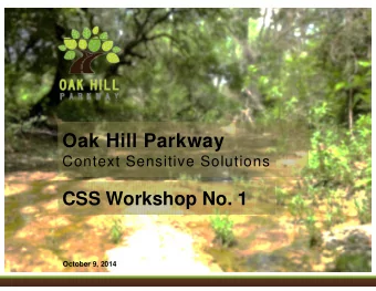 Oak Hill Parkway  Oak Hill Parkway  Context Sensitive Solutions  CSS Workshop No. 1  October 9,