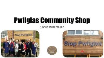 Pwllglas Community Shop  A Short Presentation  Community Questionnaire  A QUES  T  IONNAIR  E WAS