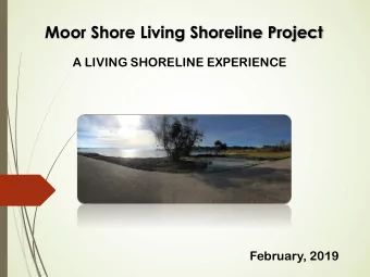 Moor Shore Living Shoreline Project  A LIVING SHORELINE EXPERIENCE  February, 2019  Moor Shore