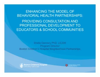 ENHANCING THE MODEL OF  BEHAVIORAL HEALTH PARTNERSHIPS:  PROVIDING CONSULTATION AND  PROFESSIONAL