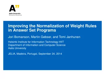 Improving the Normalization of Weight Rules  in Answer Set Programs  Jori Bomanson, Martin Gebser,