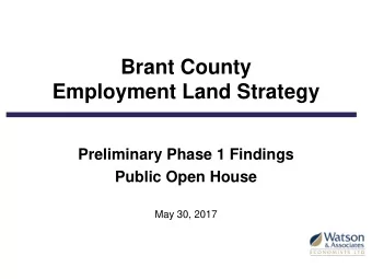 Brant County  Employment Land Strategy  Preliminary Phase 1 Findings  Public Open House  May 30,