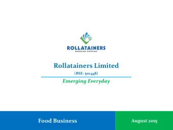 Rollatainers Limited  (BSE: 502448)  Emerging Everyday  Food Business  August 2015  Table of
