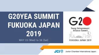 G20YEA SUMMIT  FUKUOKA JAPAN 2019  MAY 15 (Wed) to 18 (Sat)  Junior Chamber International Japan