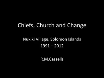 Chiefs, Church and Change  Nukiki Village, Solomon Islands 1991  2012  R.M.Cassells  Topics