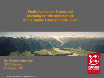 Dr. Robert Langridge  GNS Science,  Wellington, NZ Franz Josef community, February 29 th 2012.  The