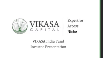 Access  Niche  VIKASA India Fund Investor Presentation  Contents  About VIKASA Capital  Who