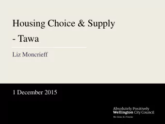 Housing Choice &amp; Supply  - Tawa  Liz Moncrieff  1 December 2015  Overview  Change is