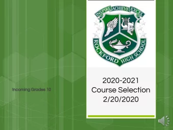 2020-2021  Course Selection  Incoming Grades 10  2/20/2020  Agenda for today  Overview of